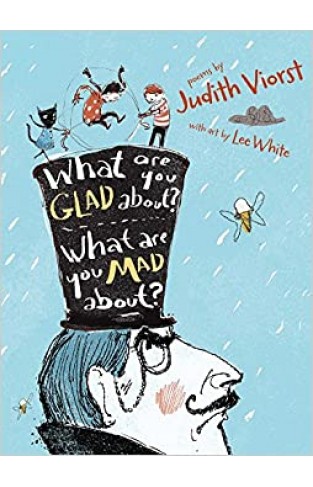 What Are You Glad About? What Are You Mad About?: Poems For When A Person Needs A Poem